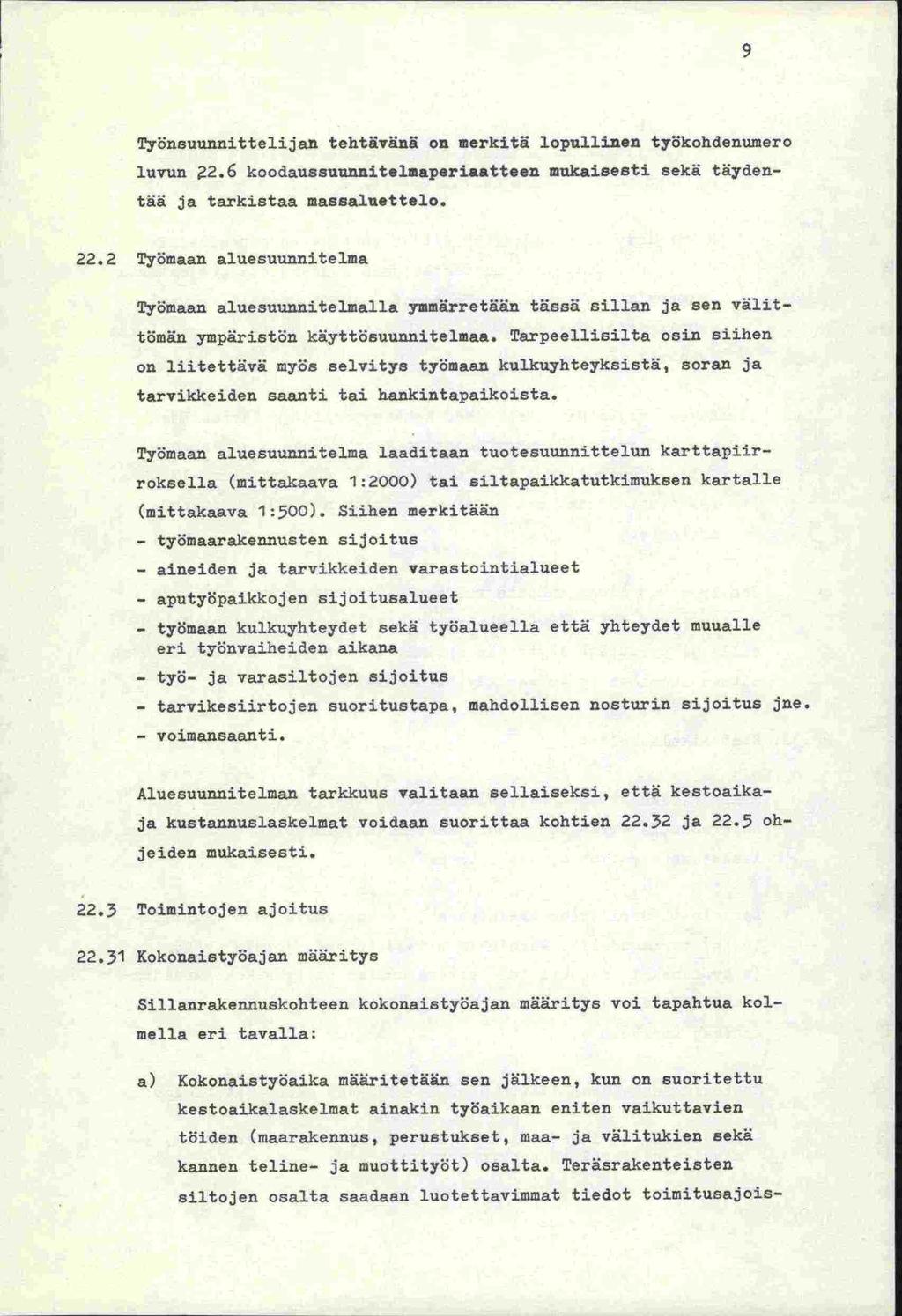 Työnsuunnittelijan tehtävänä on merkitä lopullinen tykohdenurnero luvun 2.6 koodaussuunnitelmaperiaatteen mukaisesti sekä täydentää ja tarkistaa massaluettelo. 22.