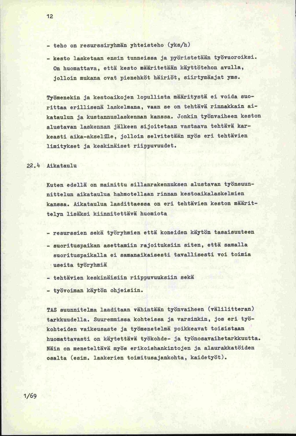 12 - teho on resurseirybrnän yhteisteho (yks/h) - kesto lasketaan ensin tunneissa ja pyristetäun tysvuoroiksi.