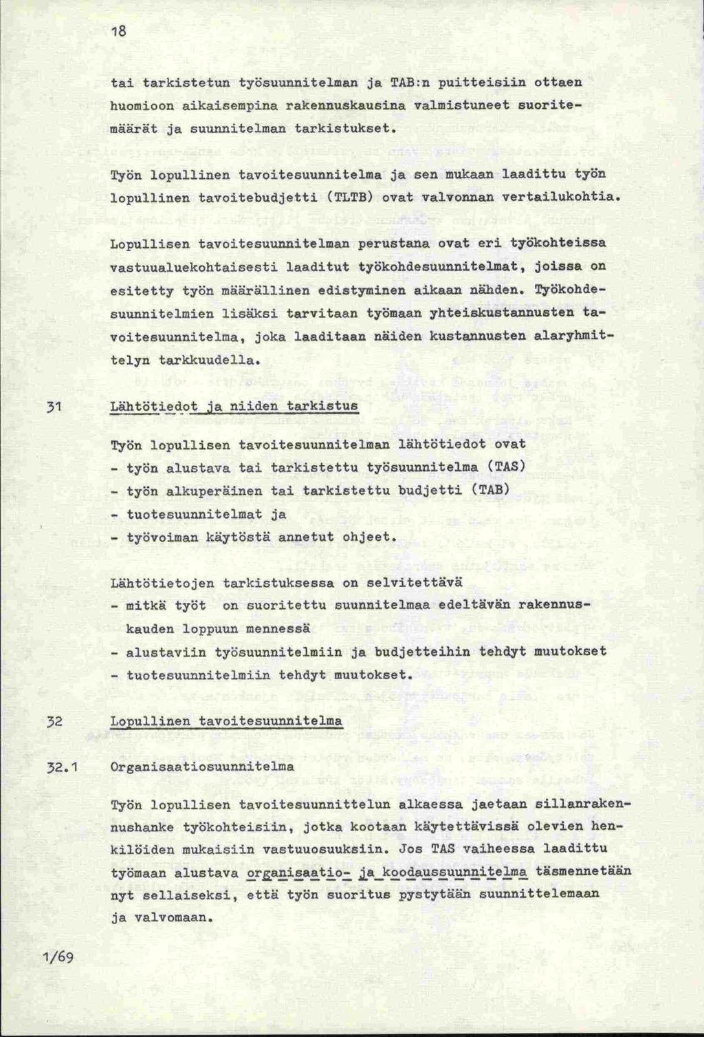 18 tai tarkistetun työsuunnitelman ja TAB:n puitteisiin ottaen huomioon aikaisempina rakennuskausina valmistuneet suoritemäärät ja suunnitelman tarkistukset.