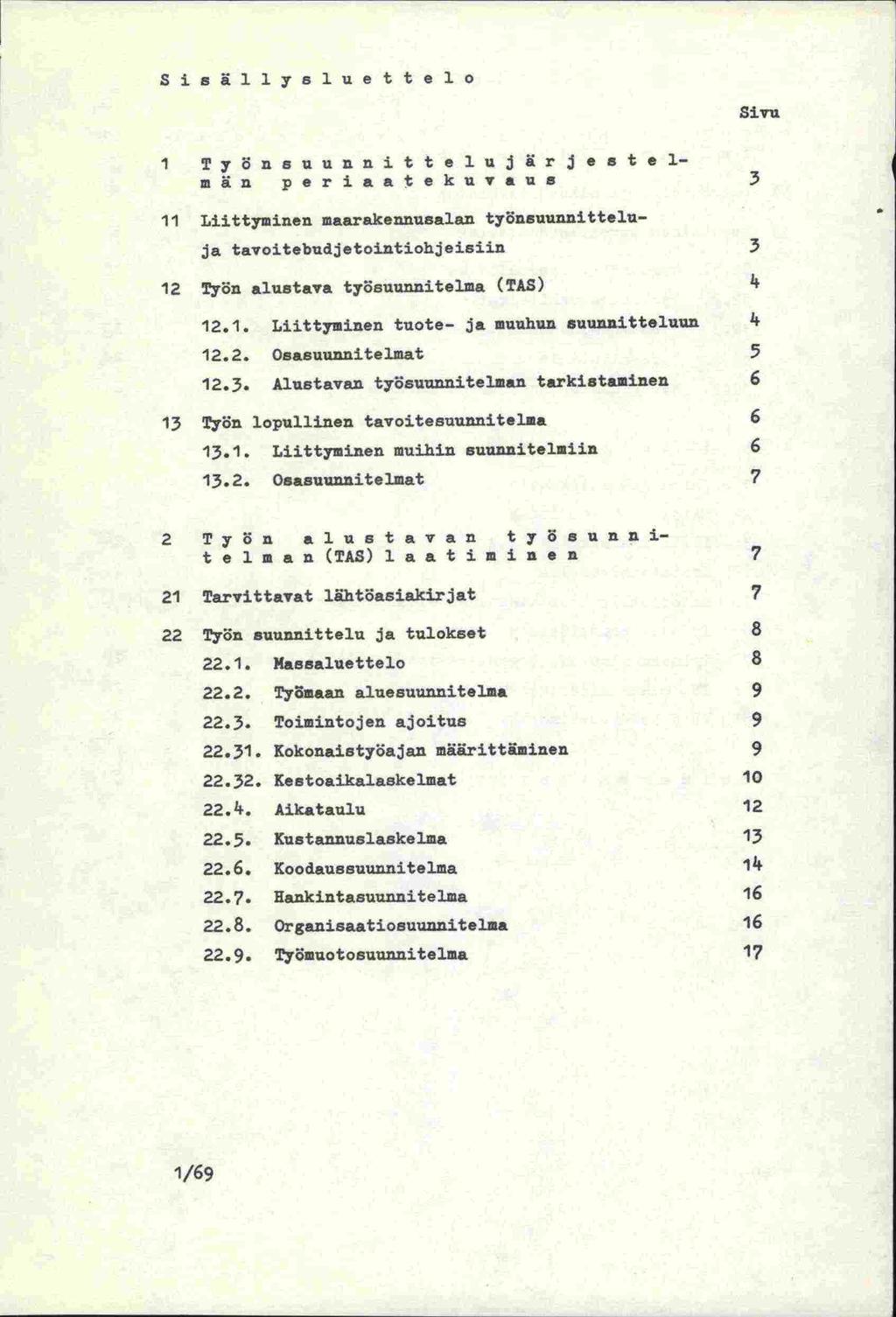 Sisl1ys1uettelo Sivu 1 Työnsuunnitte1uir3e8telmn periaatekuvaus 3 11 Liittyminen inaarakennusalan työnsuunnittelu- ja tavoitabudjetointiohjeisiifl 3 12 Työn aluetava työauunnitelma (TAS) k 12.1. Liittyminen tuote- ja muuhun suunnitteluun k 12.