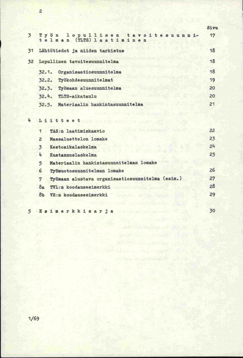 2 Sivu 3 Työn lopullisen tavoitesuunni- 17 telman (TLTS)laatiminen 31 Lhtötiedot ja niiden ta.rkistue 18 32 Lopullinen tavoitesuunnitelma 18 32.1. Organisaatiosuunnitelma 18 32.2. Työkohdesuunnitelmat 19 32.