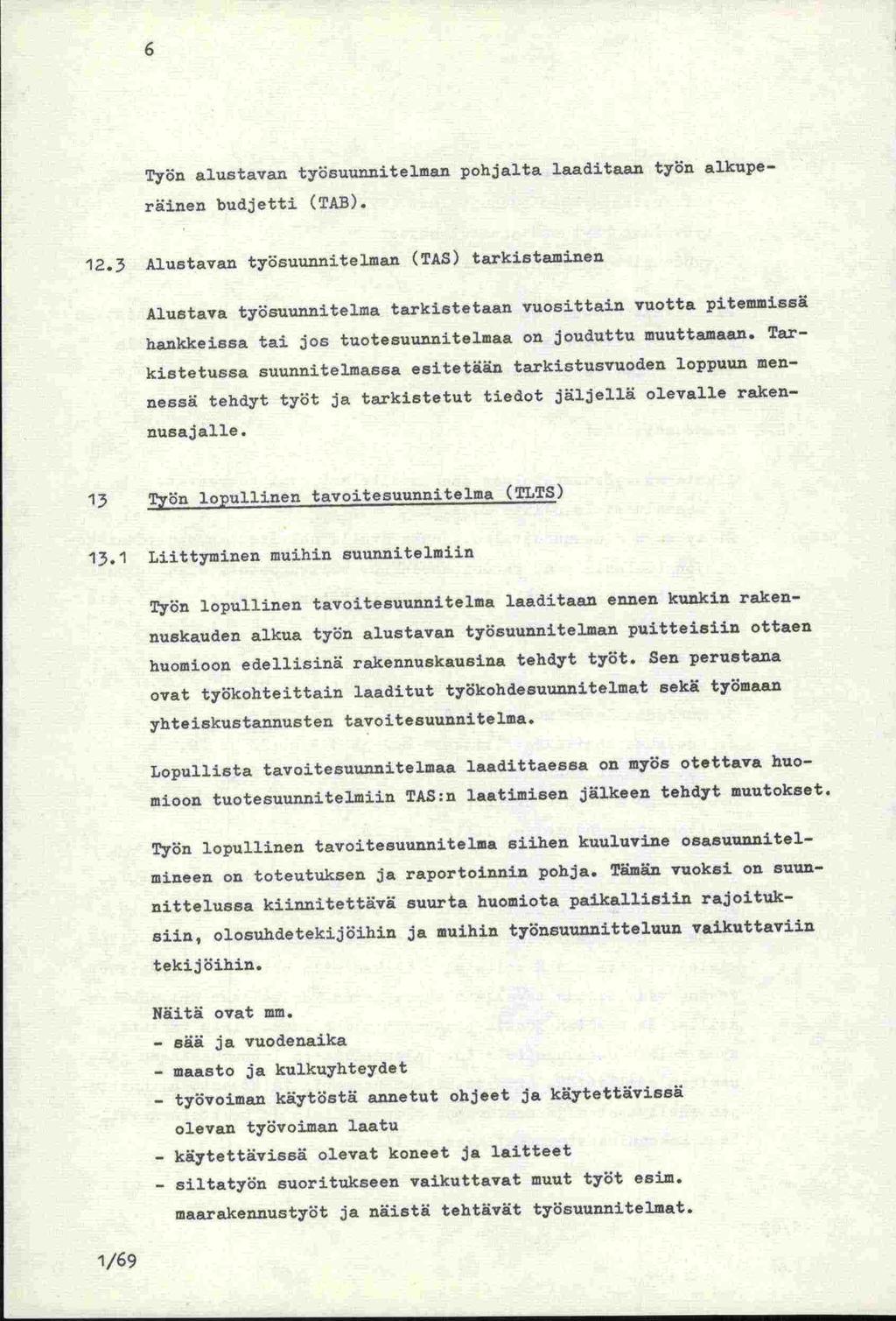 6 Työn alustavan työsuunnitelmafl pohjalta laaditaan työn alkuperäinen budjetti (TAB). 12.