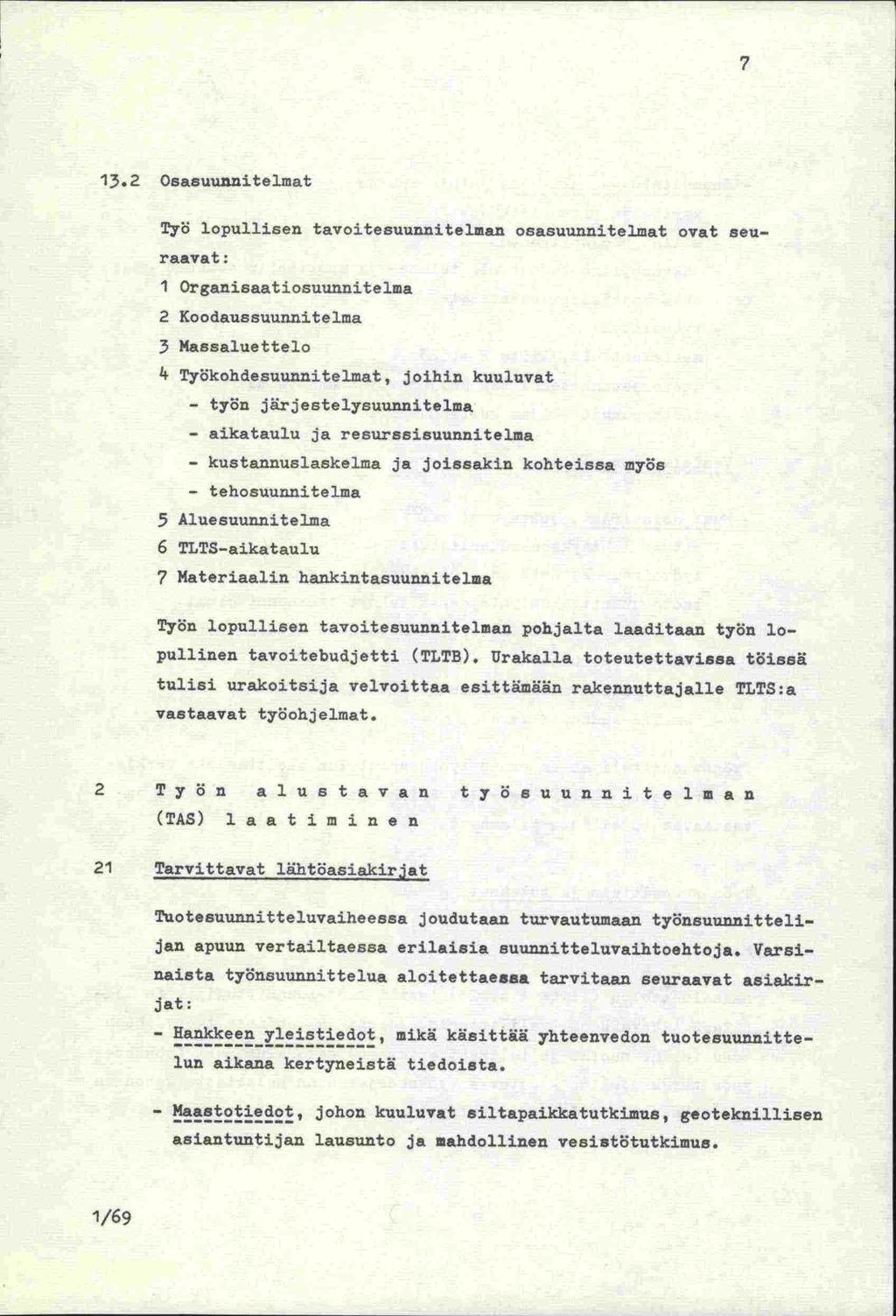 7 13.2 Osasuunnitelmat Tyi lopullisen tavoitesuunnitelman osasuunnitelmat ovat seuraavat: 1 Organisaatiosuunnitelsa 2 Koodaussuunnjtelina 3 Massaluettelo k Työkohdesuunnitelmat, joihin kuuluvat -