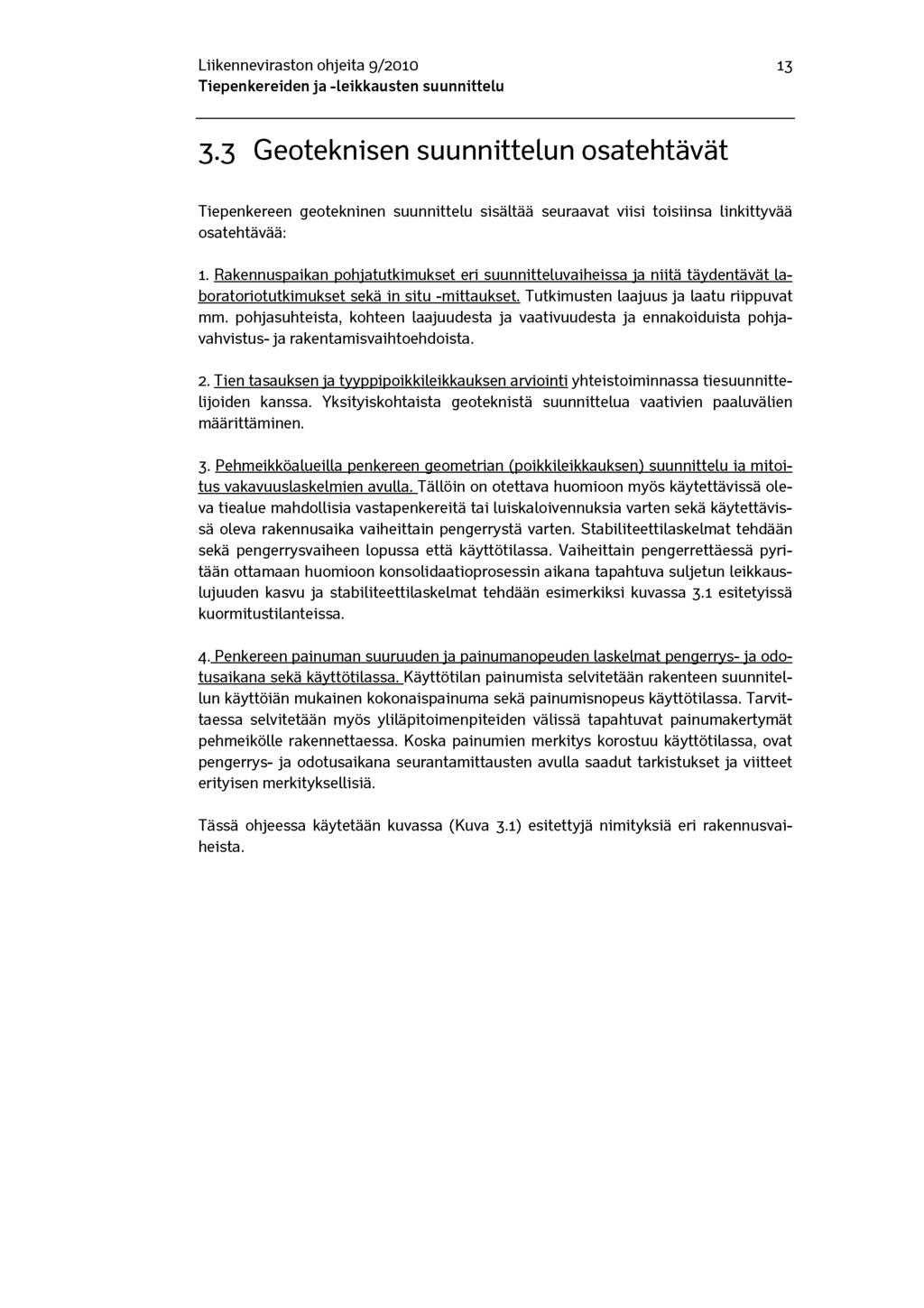 Liikenneviraston ohjeita 9/2010 13 3.3 Geoteknisen suunnittelun osatehtävät Tiepenkereen geotekninen suunnittelu sisältää seuraavat viisi toisiinsa linkittyvää osatehtävää: 1.