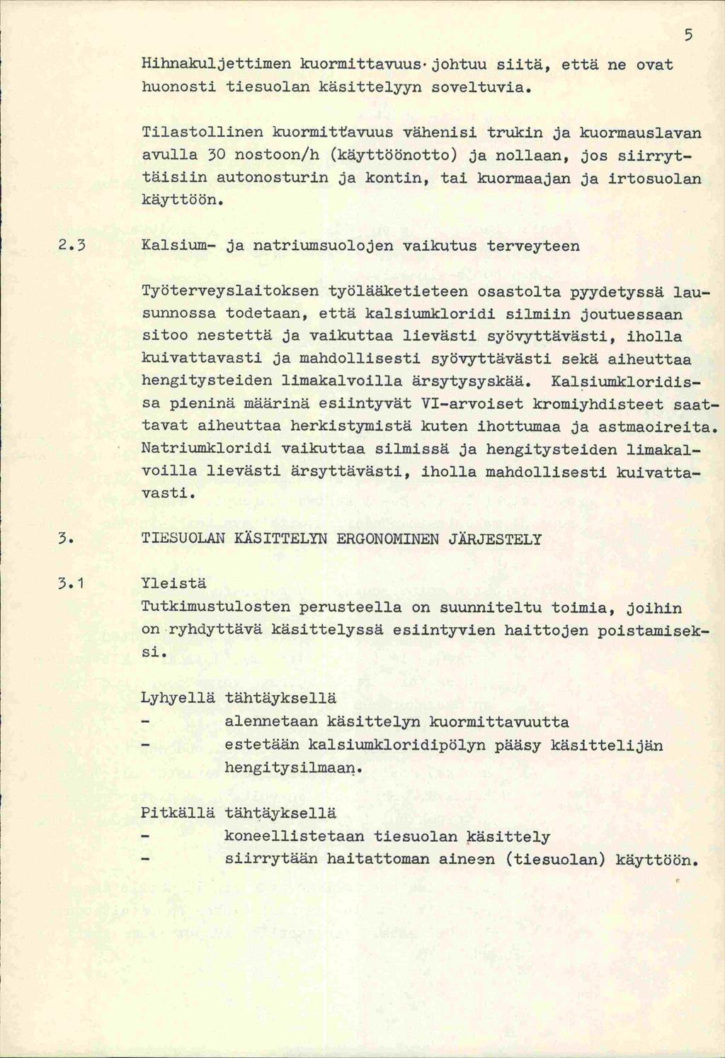 Hihnakuljettimen kuormittavuus johtuu siitä, että ne ovat huonosti tiesuolan käsittelyyn soveltuvia.