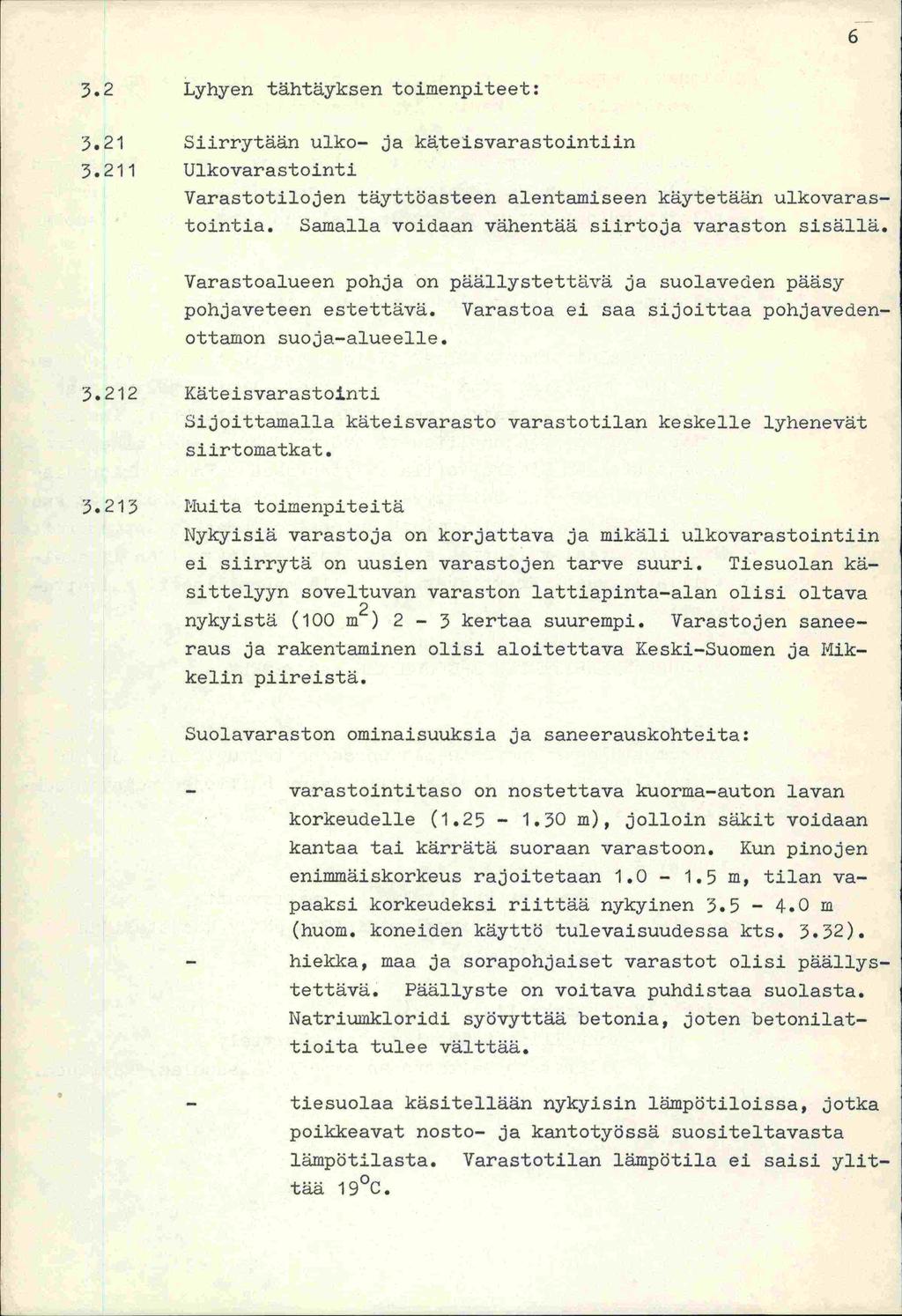 3.2 Lyhyen tähtäyksen toimenpiteet: 3.21 Siirrytään ulko- ja käteisvarastointiin 3.211 Ulkovarastointi Varastotilojen täyttöasteen alentamiseen käytetään ulkovarastointia.
