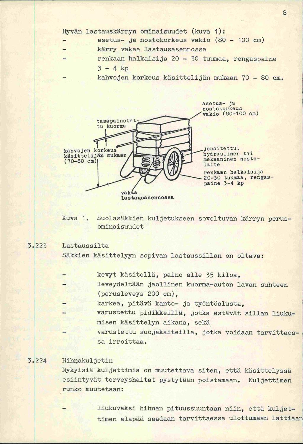 Hyvän lastauskärryn ominaisuudet (kuva 1): - asetus- ja nostokorkeus vakio (80-100 cm) - kärry vakaa lastausasennossa - renkaan halkaisija 20-30 tuumaa, rengaspaine 3-4 kp - kahvojen korkeus