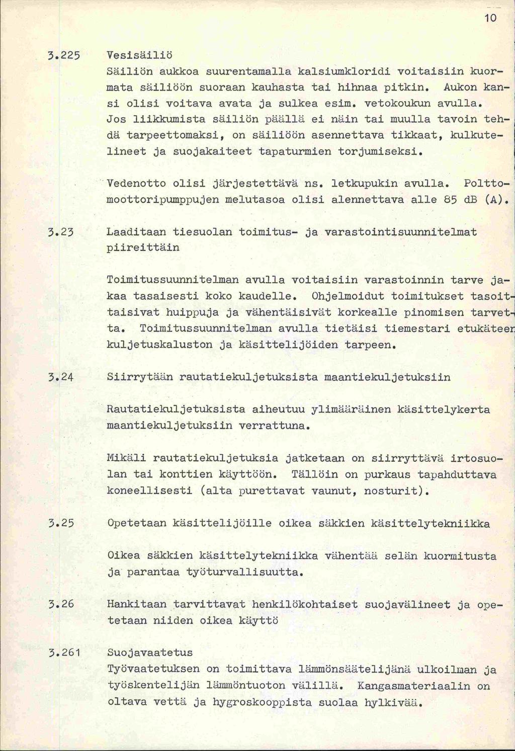 10 3.225 Vesisäiliö Säiliön aukkoa suurentamalla kalsiumkloridi voitaisiin kuormata säillöön suoraan kauhasta tai hihnaa pitkin. Aukon kansi olisi voitava avata ja sulkea esim. vetokoukun avulla.