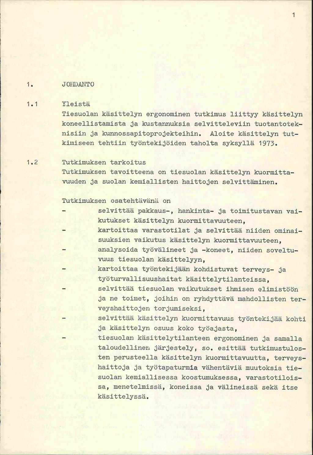 1 1 JOUDANTO 1.1 Yleistä Tiesuolan käsittelyn ergonominen tutkimus liittyy käsittelyn koneellistamista ja kustannuksia selvitteleviin tuotantoteknisiin ja kunnossapitoprojekteihin.