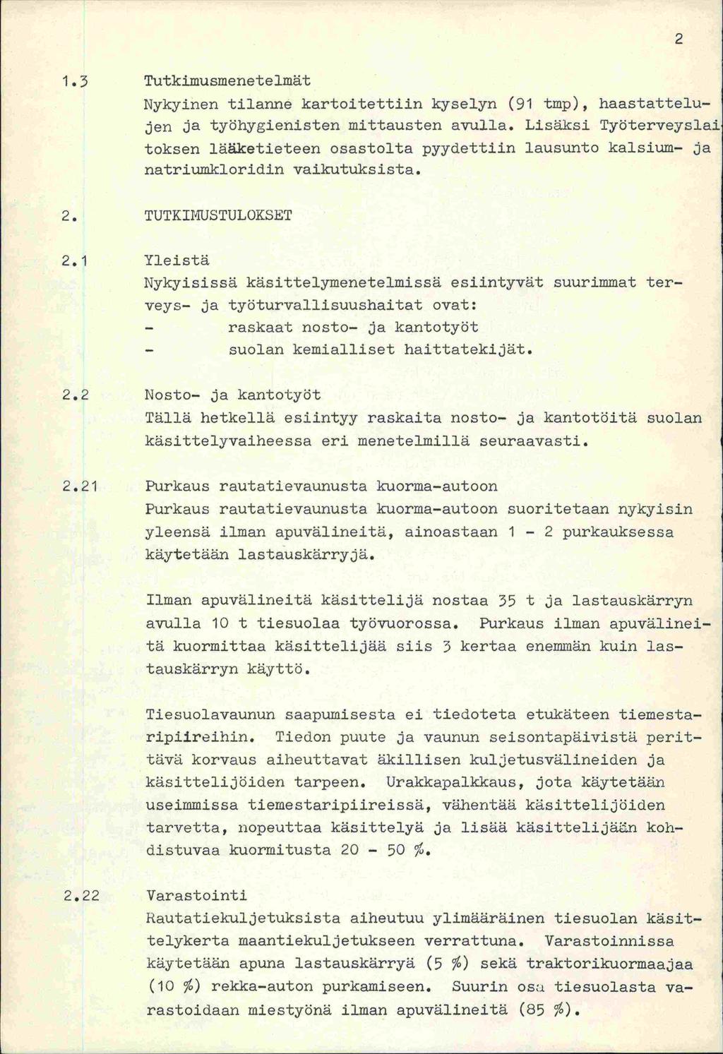 1.3 Tutkimusmenetelmät Nykyinen tilanne kartoitettiin kyselyn (91 tmp), haastattelujen ja työhygienisten mittausten avulla.
