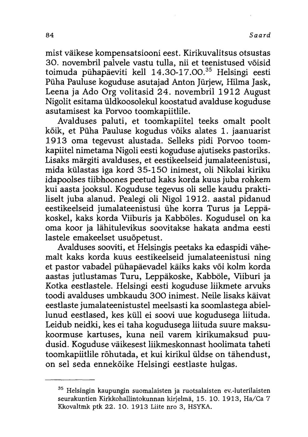 84 Saard mist väikese kompensatsiooni eest. Kirikuvalitsus otsustas 30. novembril palvele vastu tulla, nii et teenistused võisid toimuda pühapäeviti kell 14.30-17.00.