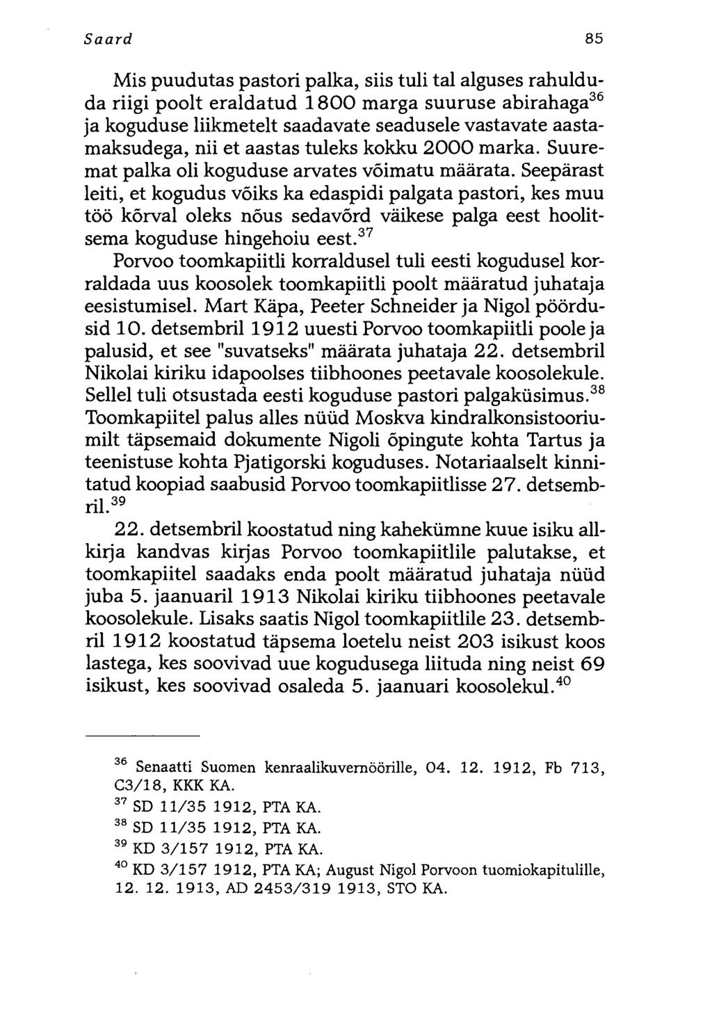 Saard 85 Mis puudutas pastori palka, siis tuli tal alguses rahulduda riigi poolt eraldatud 1800 marga suuruse abirahaga36 ja koguduse liikmetelt saadavate seadusele vastavate aastamaksudega, nii et