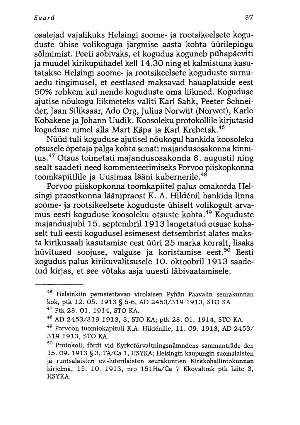 Saard 87 osalejad vajalikuks Helsingi soome- ja rootsikeelsete koguduste ühise volikoguga järgmise aasta kohta üürilepingu sõlmimist.