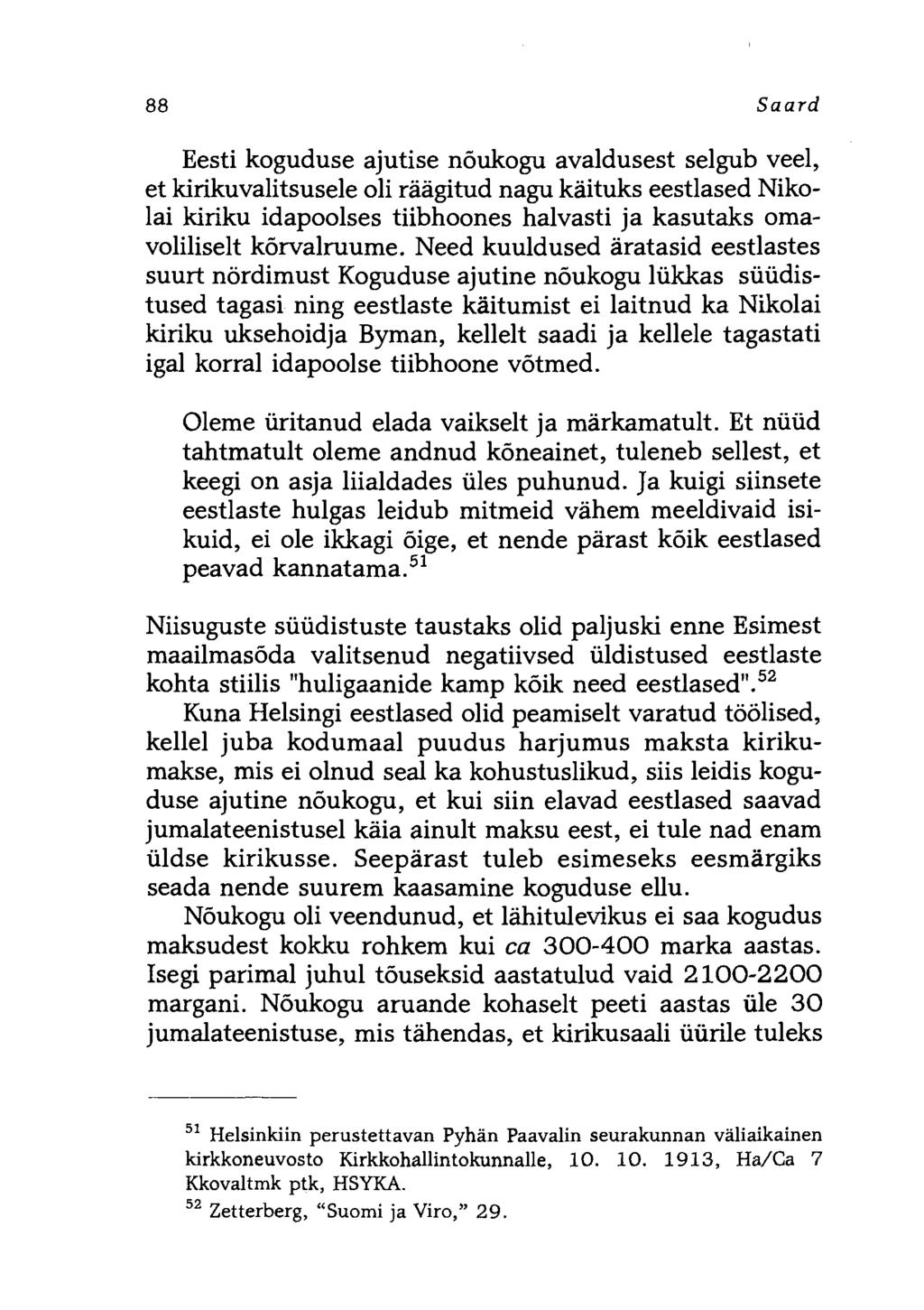 88 Saard Eesti koguduse ajutise nõukogu avaldusest selgub veel, et kirikuvalitsusele oli räägitud nagu käituks eestlased Nikolai kiriku idapoolses tiibhoones halvasti ja kasutaks omavoliliselt