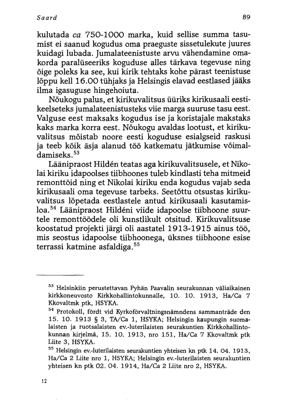Saard 89 kulutada ca 750-1000 marka, kuid sellise summa tasumist ei saanud kogudus oma praeguste sissetulekute juures kuidagi lubada.