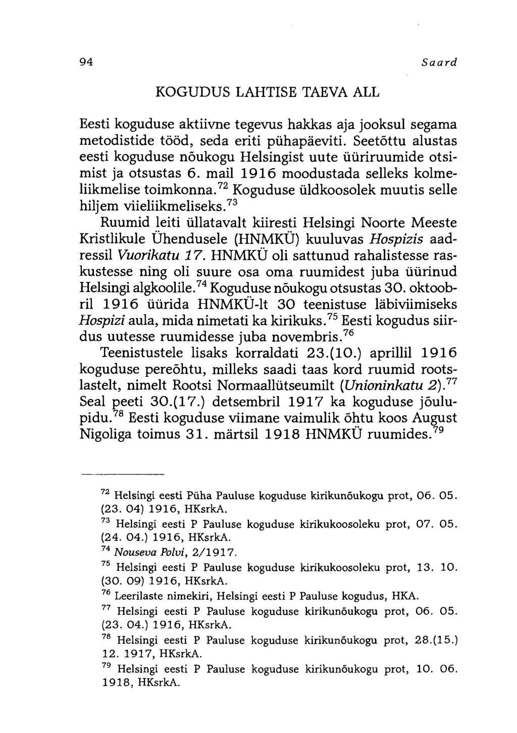 94 Saard KOGUDUS LAHTISE TAEVA ALL Eesti koguduse aktiivne tegevus hakkas aja jooksul segama metodistide tööd, seda eriti pühapäeviti.
