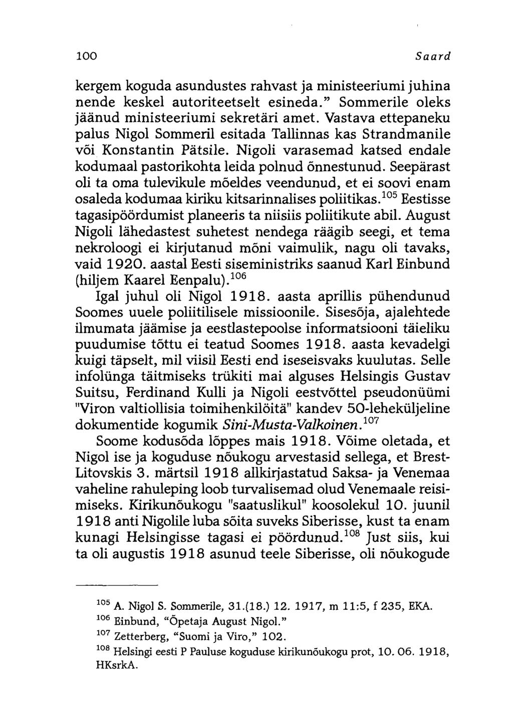 100 Saard kergem koguda asundustes rahvast ja ministeeriumi juhina nende keskel autoriteetselt esineda. Sommerile oleks jäänud ministeeriumi sekretäri amet.