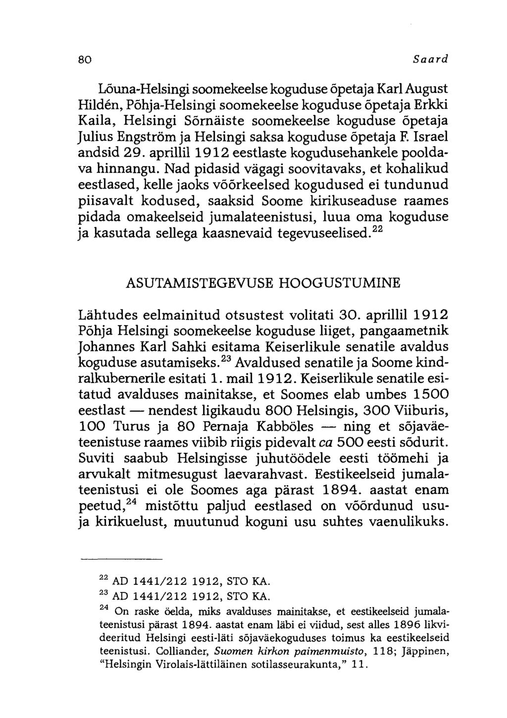 80 Saard Lõuna-Helsingi soomekeelse koguduse õpetaja Karl August Hilden, Põhja-Helsingi soomekeelse koguduse õpetaja Erkki Kaila, Helsingi Sõrnäiste soomekeelse koguduse õpetaja Julius Engström ja