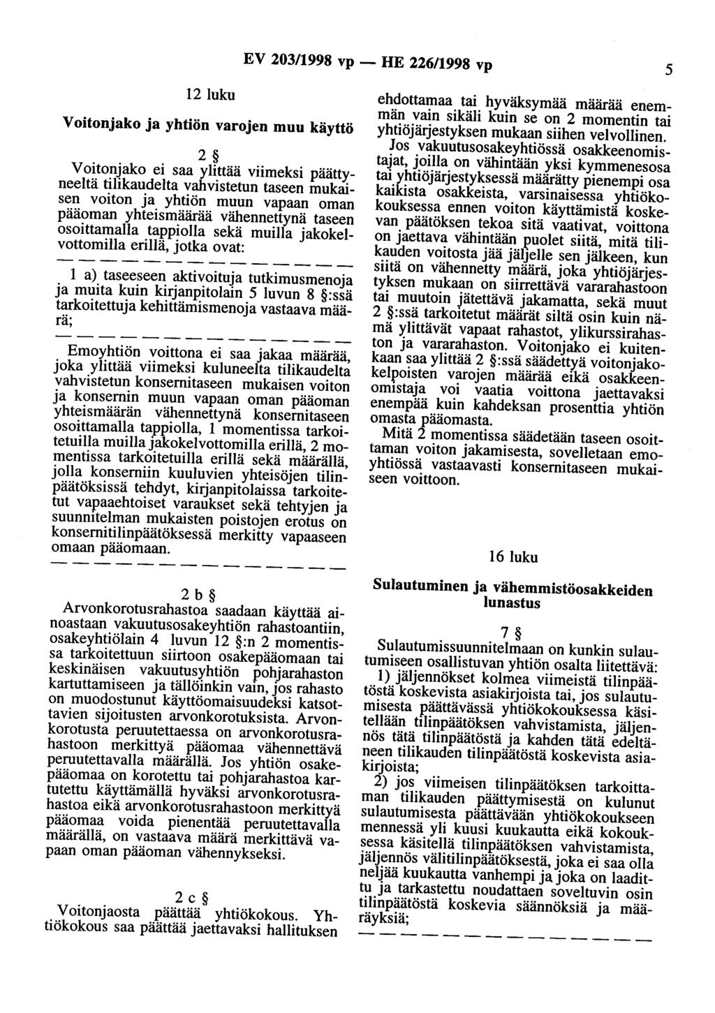 EV 203/1998 vp - HE 226/1998 vp 5 12 luku Voitonjako ja yhtiön varojen muu käyttö 2 Voitonjako ei saa ylittää viimeksi päättyneeitä tilikaudelta vahvistetun taseen mukaisen voiton ja yhtiön muun