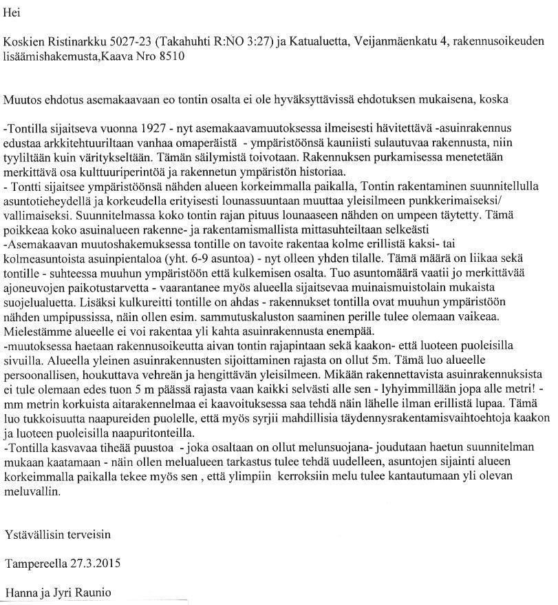 Mielipiteet 1. Hanna ja Jyri Raunio asemakaavaratkaisun mahdollistamien asuinpientalojen lukumäärää on laskettu kolmesta kahteen.
