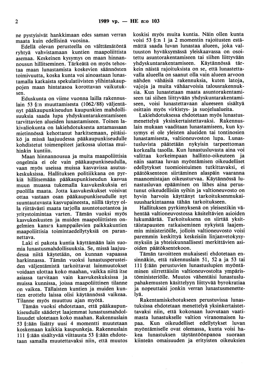 2 1989 vp. - HE n:o 103 ne pystyisivät hankkimaan edes saman verran maata kuin edellisinä vuosina. Edellä olevan perusteella on välttämätöntä ryhtyä vahvistamaan kuntien maapoliittista asemaa.