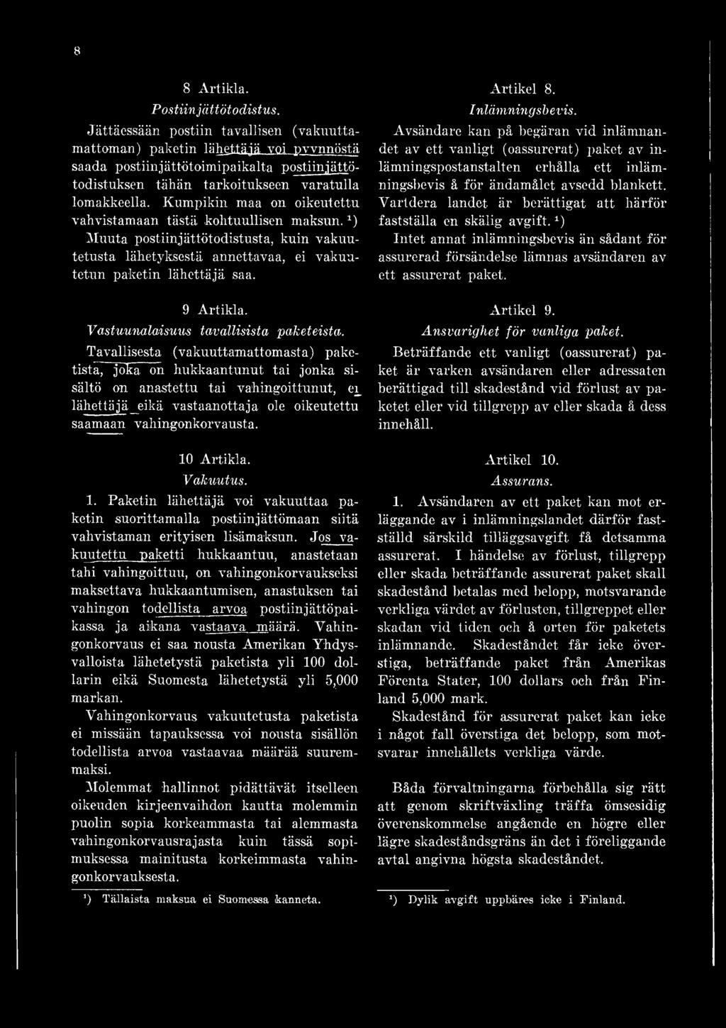 on hukkaantunut tai jonka sisältö on anastettu tai vahingoittunut, ep lähettäjä eikä vastaanottaja ole oikeutettu saamaan vahingonkorvausta. Artikel 8. Inläm ning sbevis.