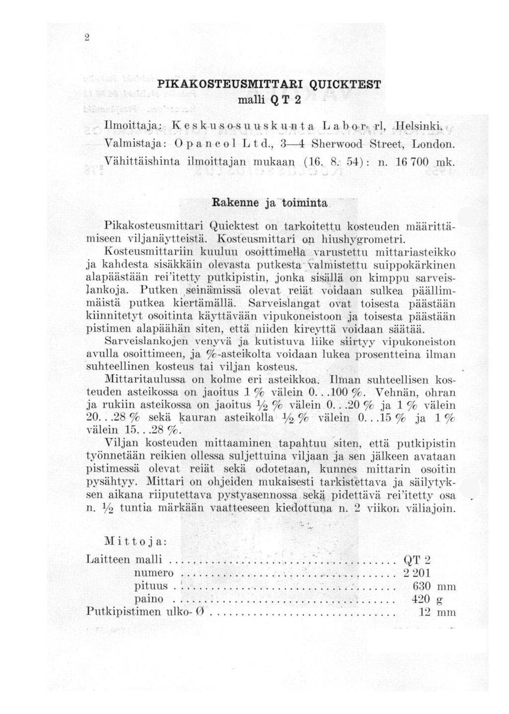 2 PIKAKOSTEUSMITTARI QUICKTEST malli Q T 2 Ilmoittaja K e s kns u usk t a L abo rrl, = Valmistaja: Opaneol Lt d., 3-4 Sherwood Street, London. Vähittäishinta ilmoittajan mukaan (16. 8: 54) : n.