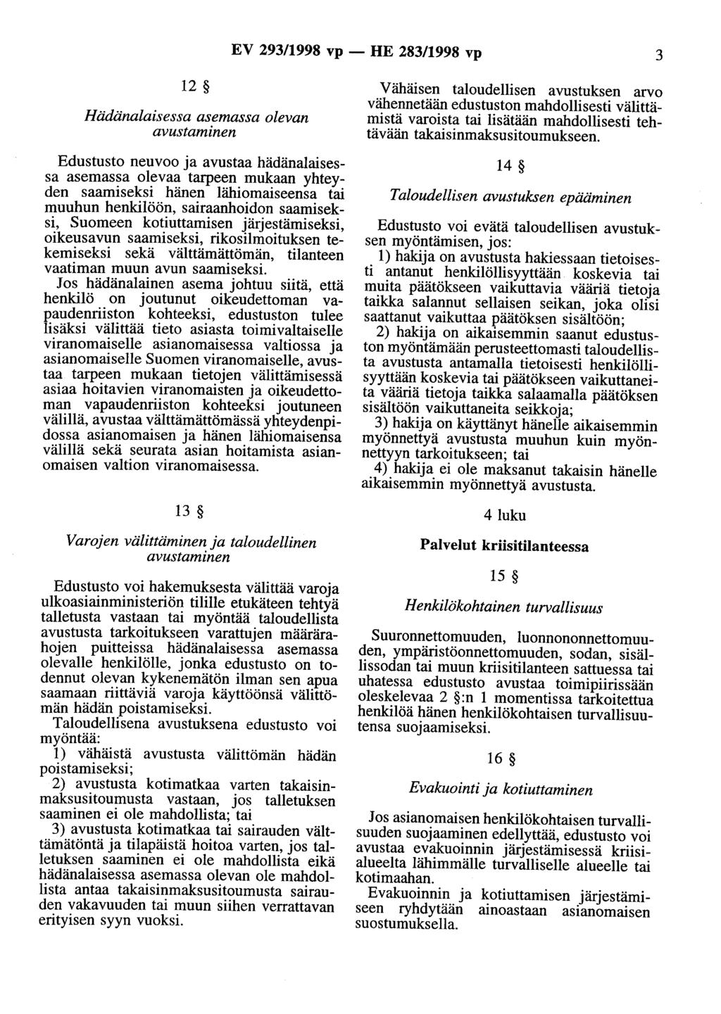 EV 293/1998 vp - HE 283/1998 vp 3 12 Hädänalaisessa asemassa olevan avustaminen Edustusto neuvoo ja avustaa hädänalaisessa asemassa olevaa tarpeen mukaan yhteyden saamiseksi hänen lähiomaiseensa tai