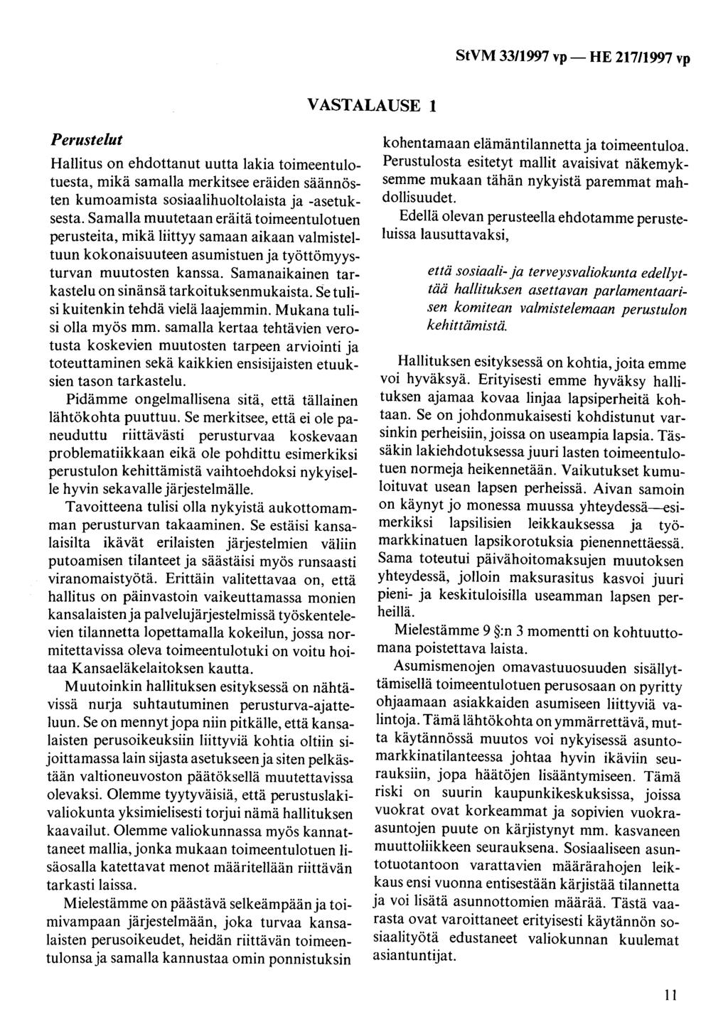 VASTALAUSE 1 Perustelut Hallitus on ehdottanut uutta lakia toimeentulotuesta, mikä samalla merkitsee eräiden säännösten kumoamista sosiaalihuoltolaista ja -asetuksesta.