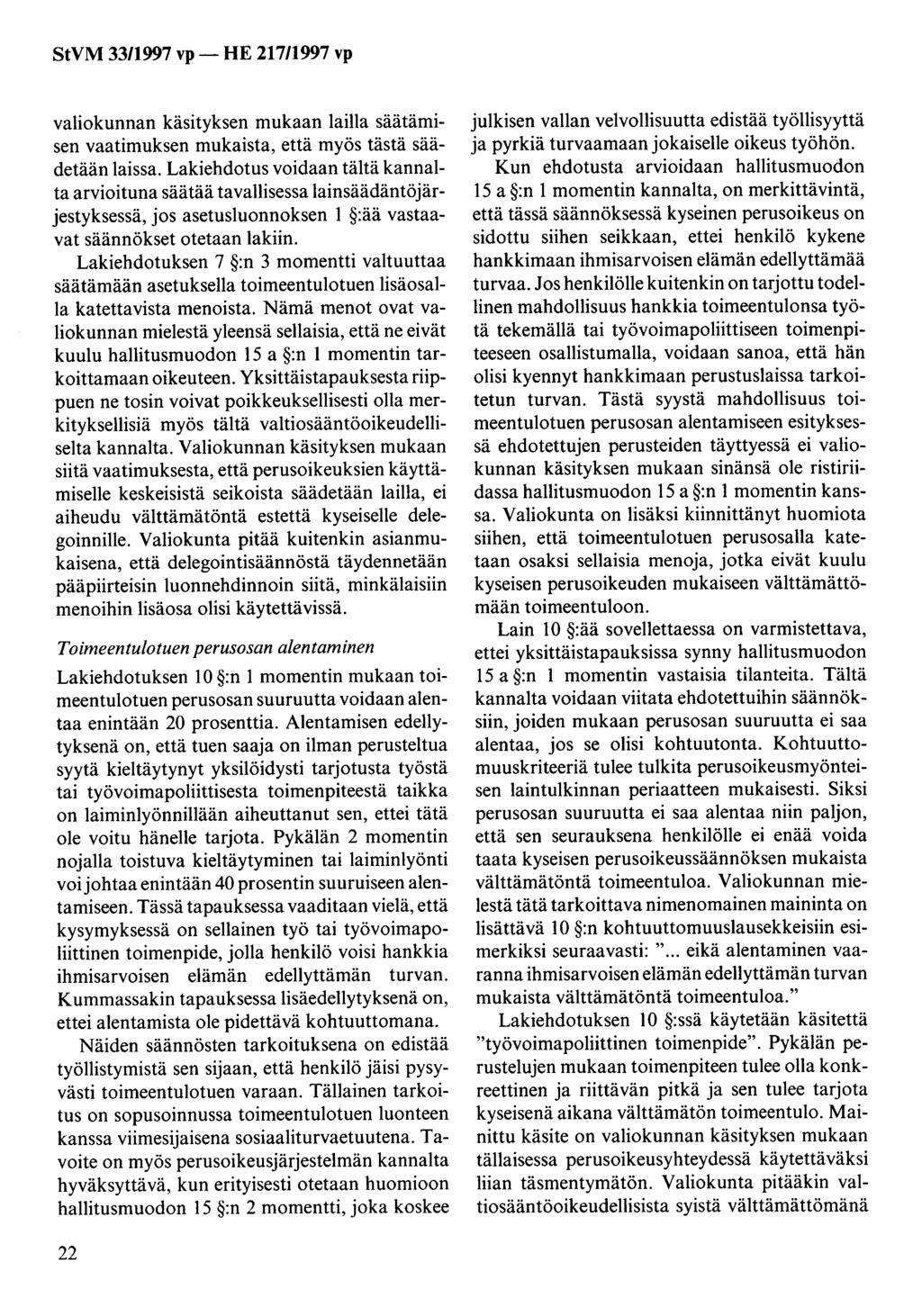 valiokunnan käsityksen mukaan lailla säätämisen vaatimuksen mukaista, että myös tästä säädetään laissa.