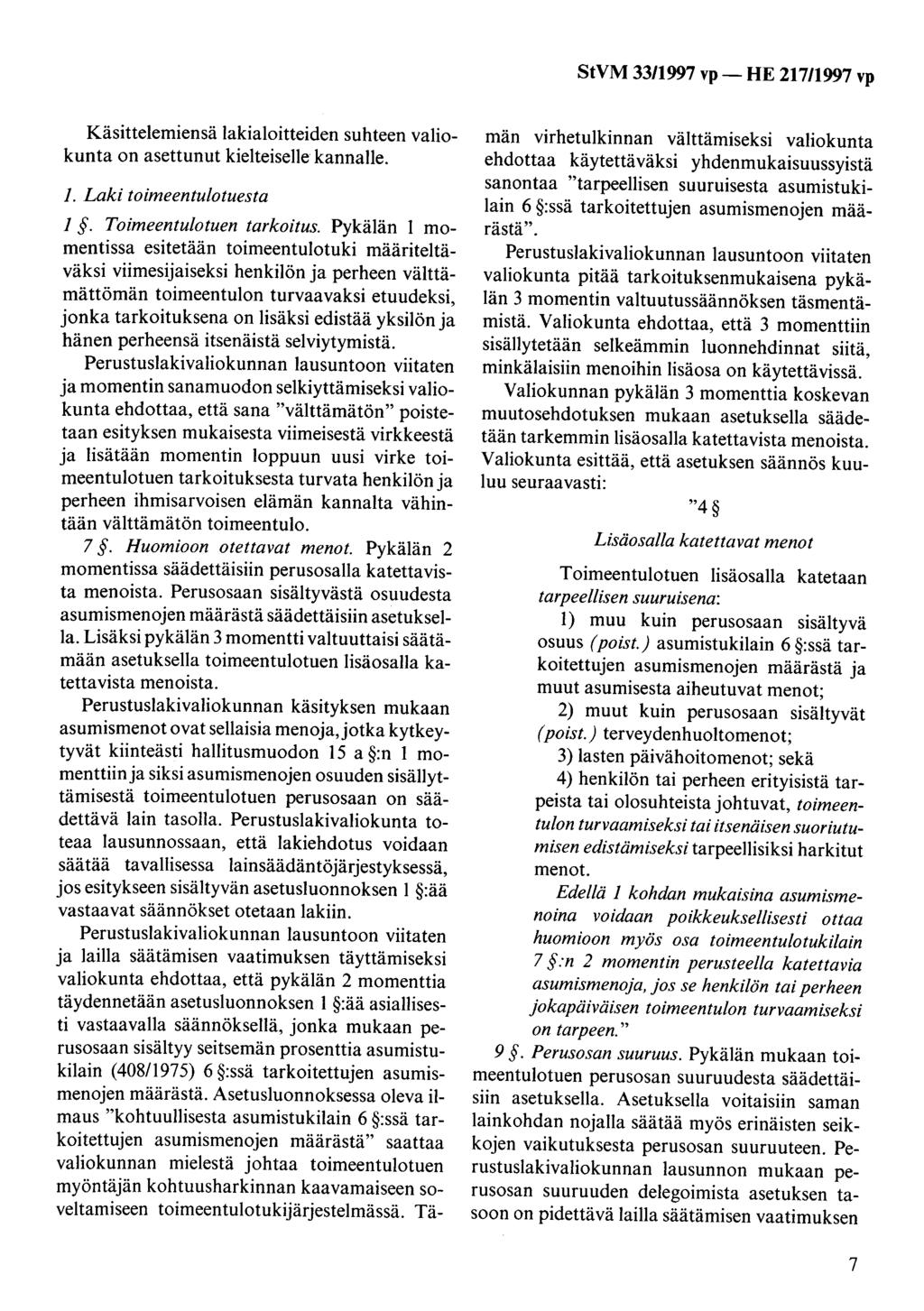 Käsittelemiensä lakialoitteiden suhteen valiokunta on asettunut kielteiselle kannalle. 1. Laki toimeentulotuesta 1. Toimeentulotuen tarkoitus.