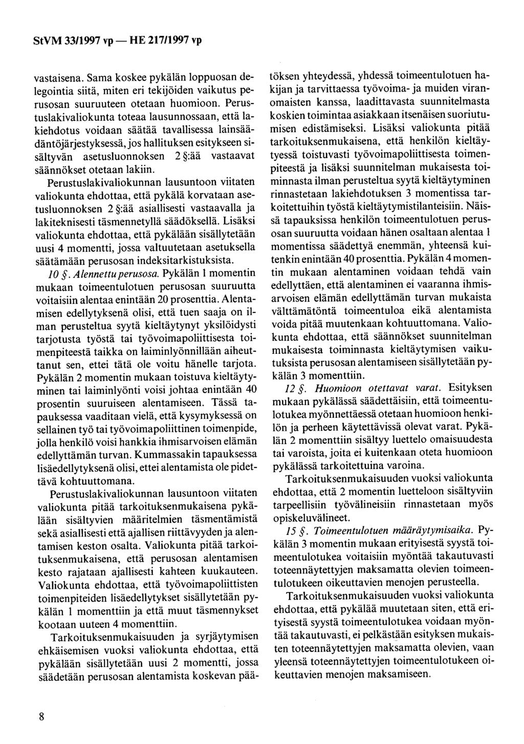 vastaisena. Sama koskee pykälän loppuosan delegointia siitä, miten eri tekijöiden vaikutus perusosan suuruuteen otetaan huomioon.