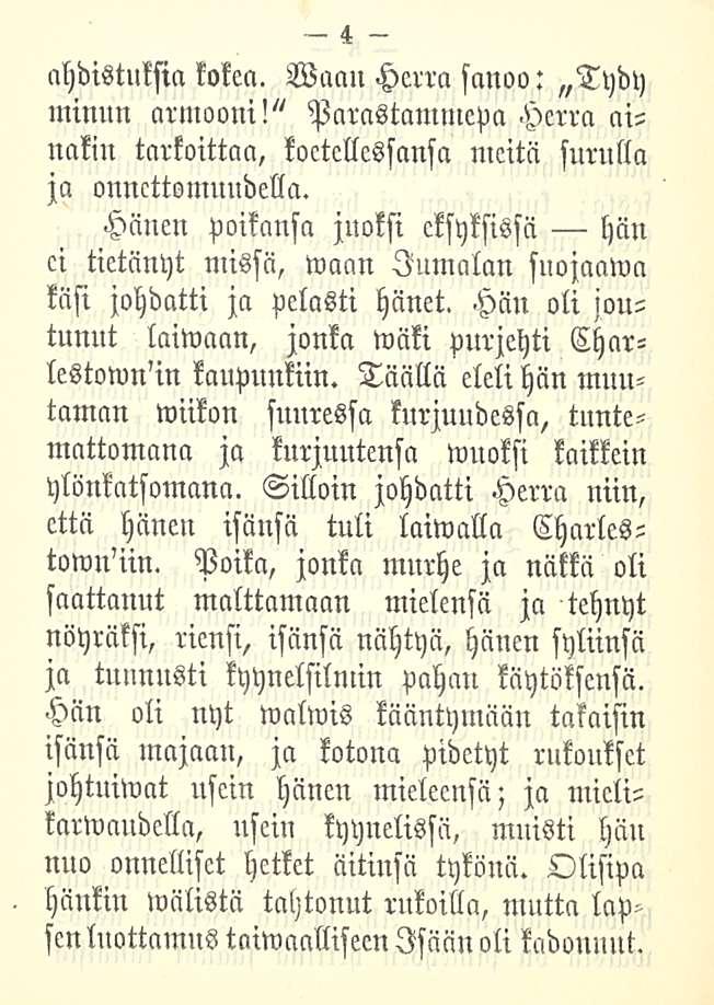 ahdistuksia kokea. Wacm Herra sanoo: Tydy minun armooni!" Parastammepa Herra ai- meitä surulla nakin tarkoittaa, koetellessansa ja onnettomuudella.