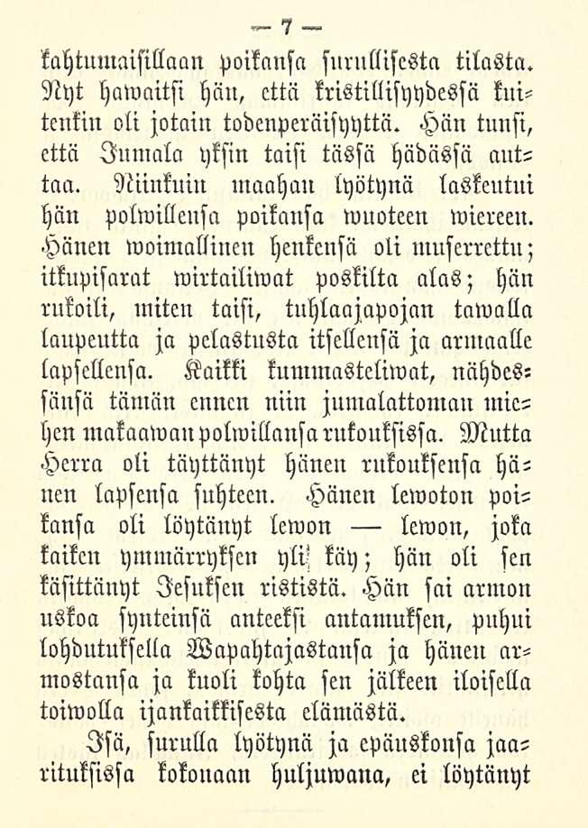 kahtumaisillaan poikansa surullisesta tilasta. Nyt hawaitsi hän, että kristillisyydessä kuitenkin oli jotain todenperäisyyttä. Hän tunsi, että Jumala yksin taisi tässä hädässä auttaa.