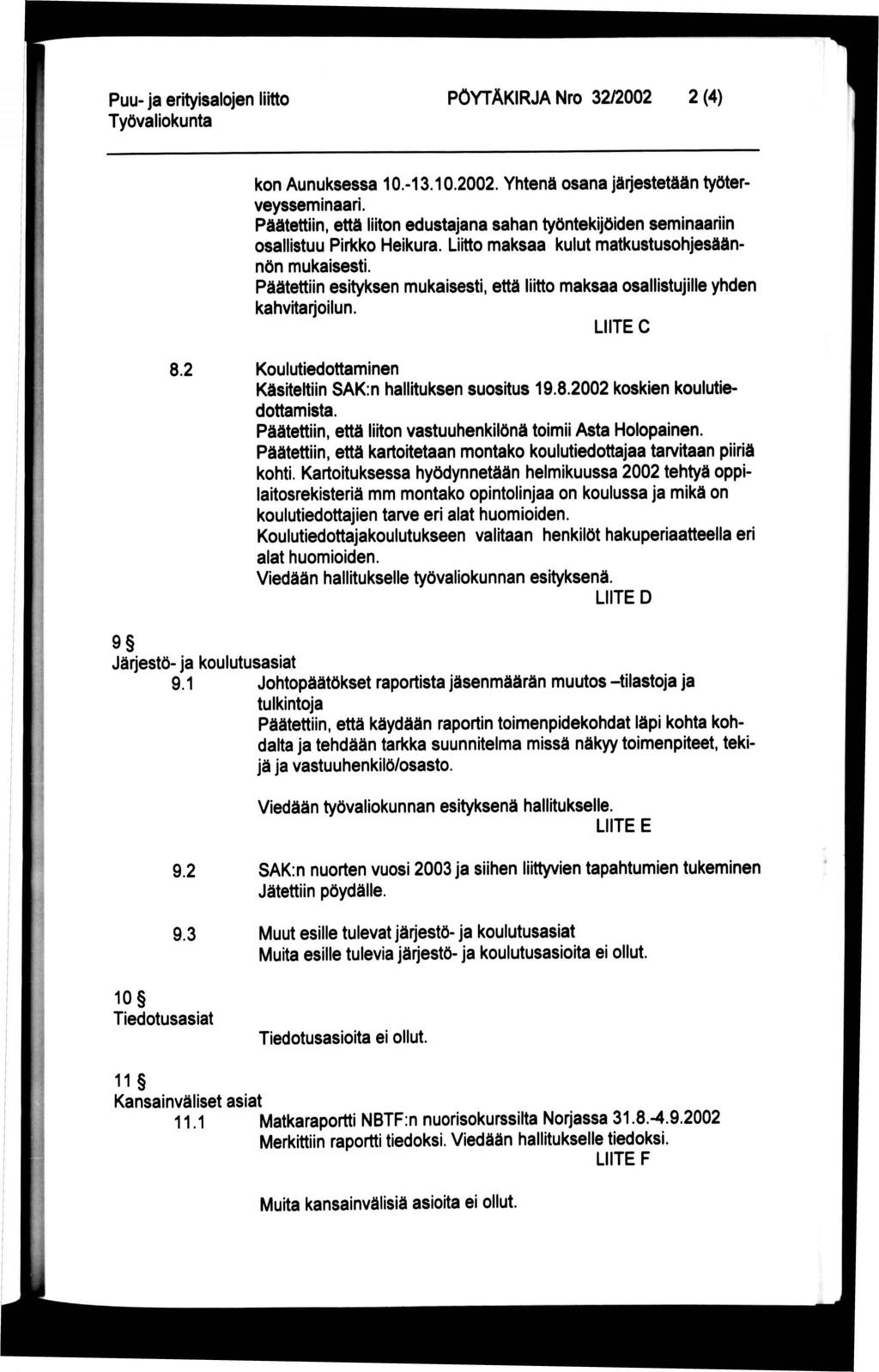 PÖYTÄKIRJA Nro 32/2002 2 (4) kon Aunuksessa 10.-13.10.2002. Yhtenä osana järjestetään työterveysseminaari.