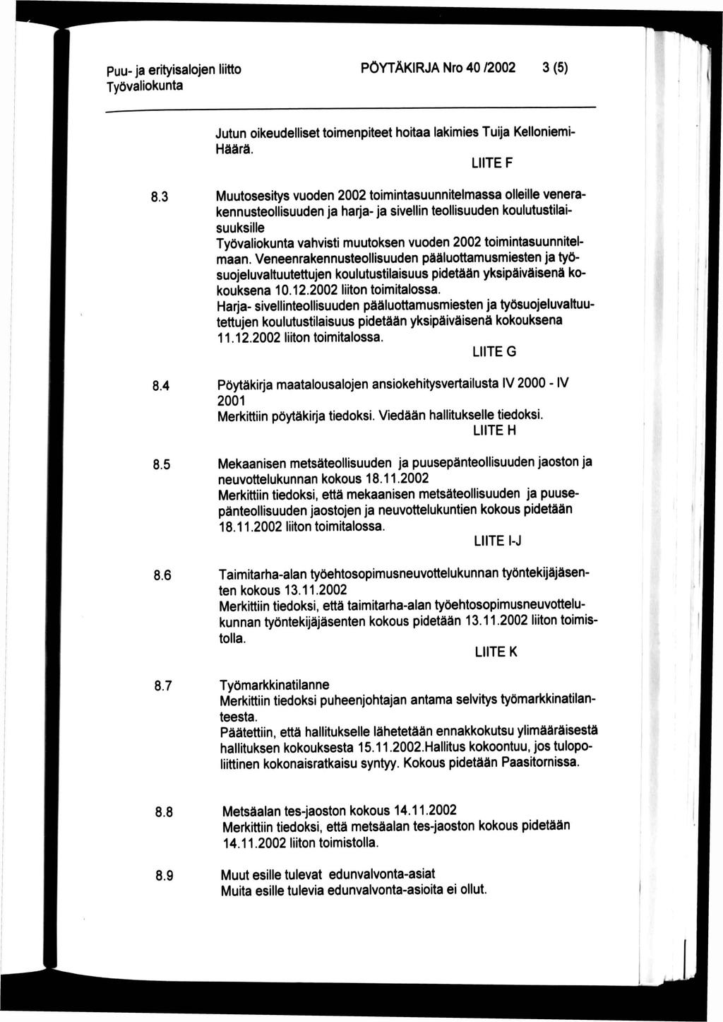 PÖYTÄKIRJA Nro 40 /2002 3 (5) Jutun oikeudelliset toimenpiteet hoitaa lakimies Tuija Kelloniemi- Häärä. LIITE F 8.3 8.4 8.5 8.