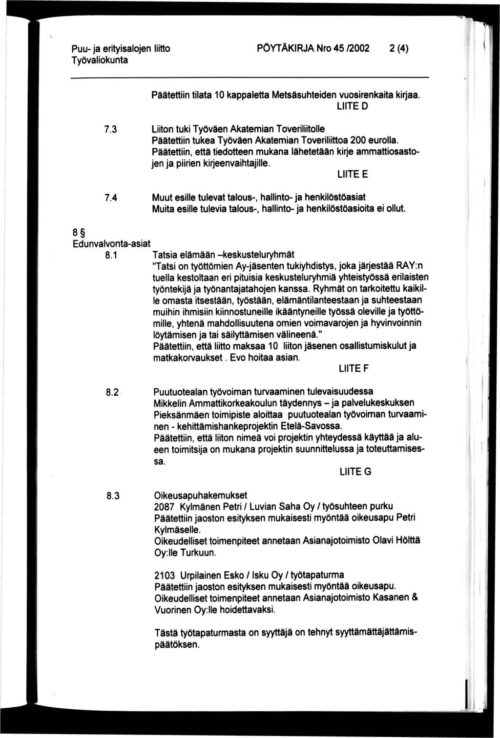 PÖYTÄKIRJA Nro 45 /2002 2 (4) Päätettiin tilata 10 kappaletta Metsäsuhteiden vuosirenkaita kirjaa. LIITE D 7.3 7.