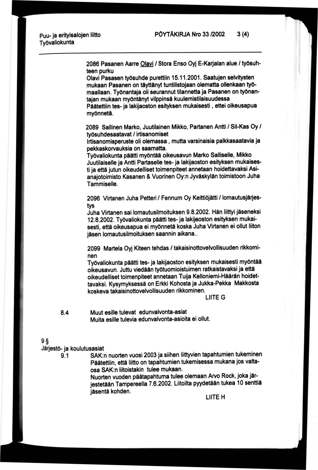 PÖYTÄKIRJA Nro 33 /2002 3 (4) 2086 Pasanen Aarre Olavi / Stora Enso Oyj E-Kaijalan alue / työsuhteen purku Olavi Pasasen työsuhde purettiin 15.11.2001.