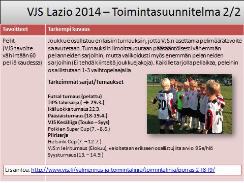 yyy yyy 15.11.2012 4(9) Lisäinformaatiota VJS:n toimintalinjasta löytyy uusilta VJS:n kotisivuilta.