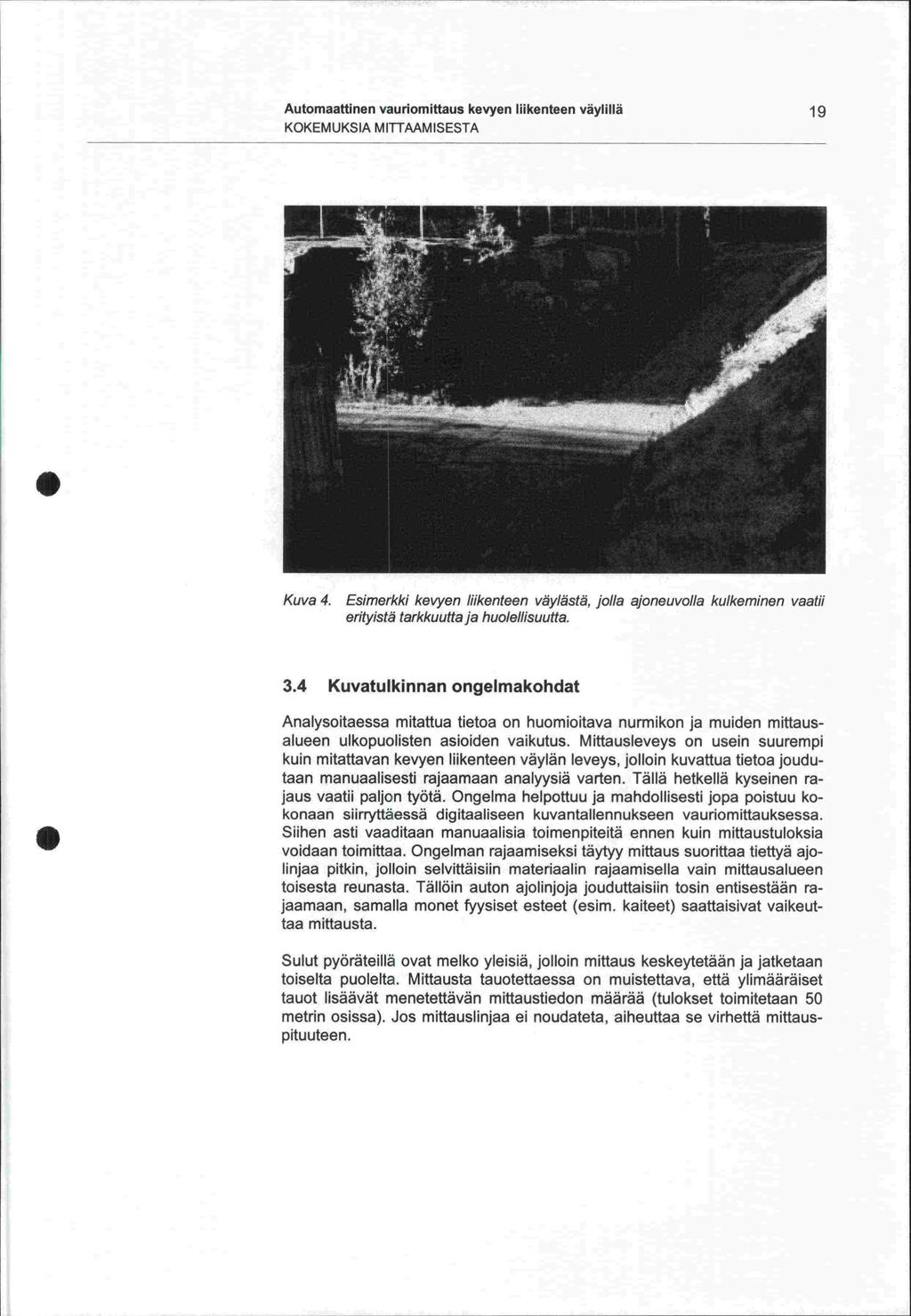 Automaattinen vauriomittaus kevyen liikenteen väylillä 19 KOKEMUKSIA MITTAAMISESTA Kuva 4.
