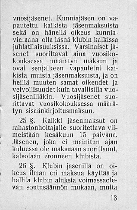 vuosijäsenet. Kunniajäsen on vapautettu kaikista jäsenmaksuista sekä on hänellä oikeus kunniavieraana olla läsnä klubin kaikissa juhlatilaisuuksissa.