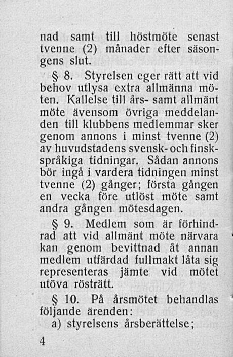 nad samt till höstmöte senast tvenne (2) månader efter säsongens slut. 8. Styrelsen eger rätt att vid behov utlysa extra allmänna möten.