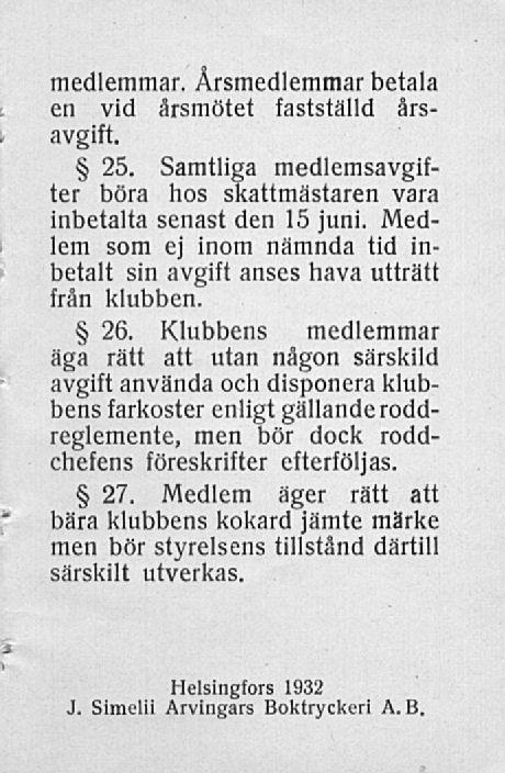 medleramar. Årsmedlemmar betala en vid årsmötet fastställd årsavgift. 25. Samtliga medlemsavgifter böra hos skattmästaren vara inbetalta senast den 15 juni.