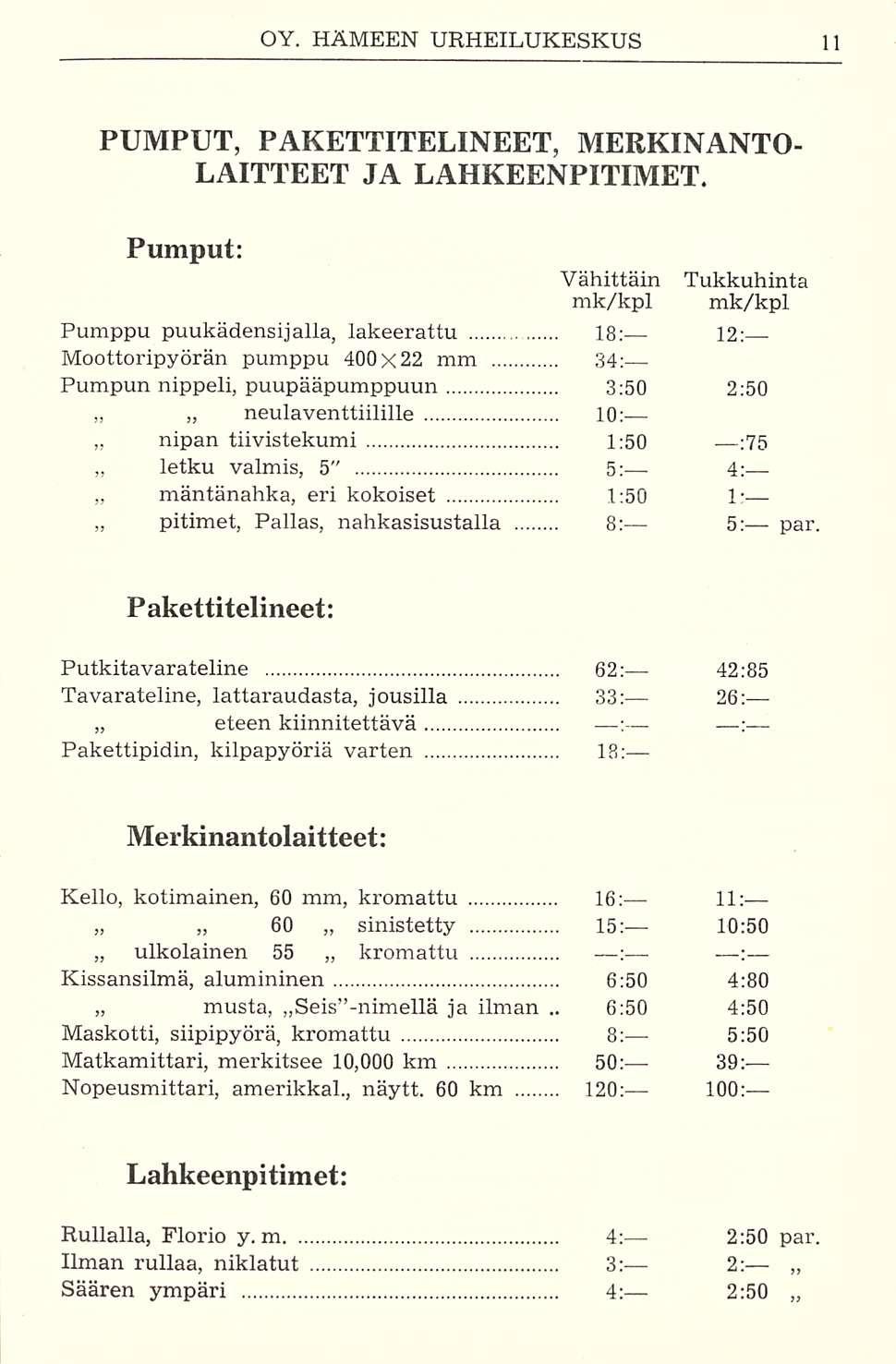 6:50 PUMPUT, PAKETTITELINEET, MERKINANTO- LAITTEET JA LAHKEENPITIMET, Pumput: Pumppu puukädensijalla, lakeerattu 18; 12: Moottoripyörän pumppu 400x22 mm 34: Pumpun nippeli, puupääpumppuun 3:50 2:50