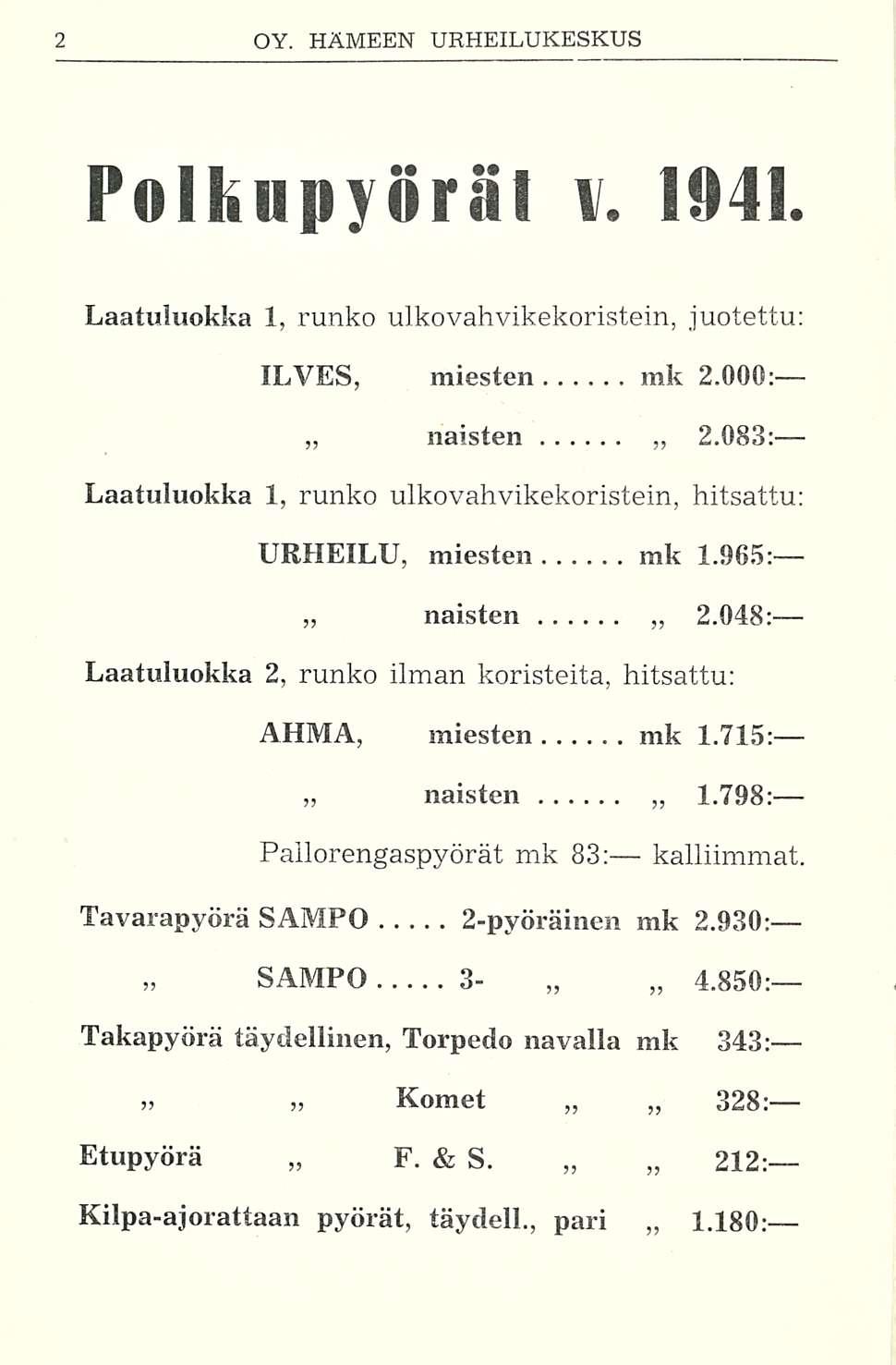 Polkupyörät \. 1941. Laatuluokka 1, runko ulkovahvikekoristein, juotettu: ILVES, miesten mk 2.000: naisten 2.083: Laatuluokka 1, runko ulkovahvikekoristein, hitsattu: URHEILU, miesten mk 1.