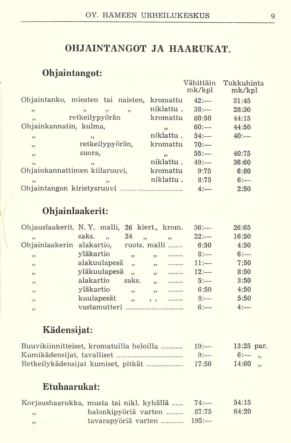 retkeilypyörän, yläkartio 54: 49: 38: OHJAINTANGOT JA HAARUKAT. Ohjaintangot: Ohjaintanko, miesten tai naisten, kromattu 42: 31:45 niklattu.