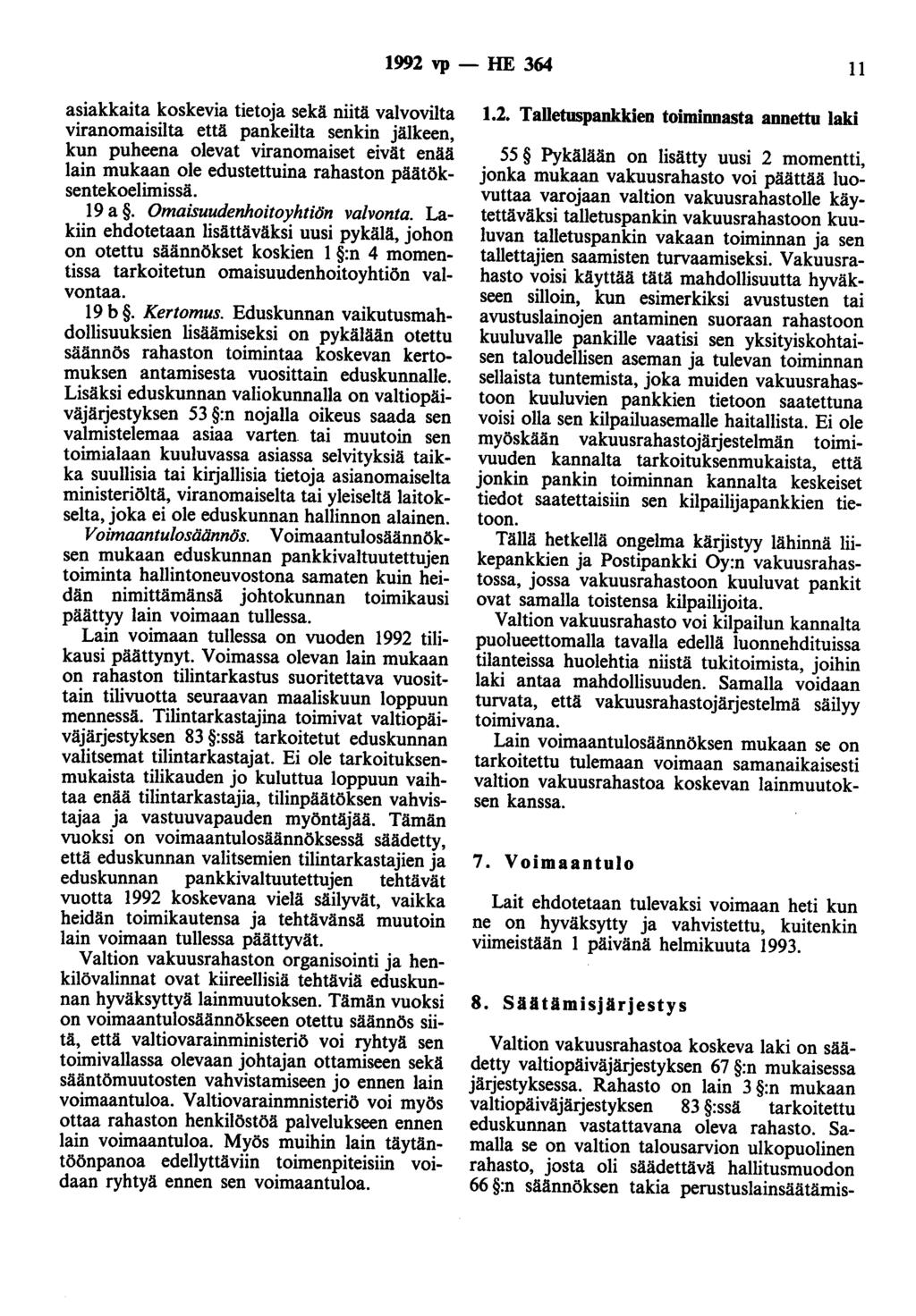 1992 vp - HE 364 11 asiakkaita koskevia tietoja sekä niitä valvovilta viranomaisilta että pankeilta senkin jälkeen, kun puheena olevat viranomaiset eivät enää lain mukaan ole edustettuina rahaston