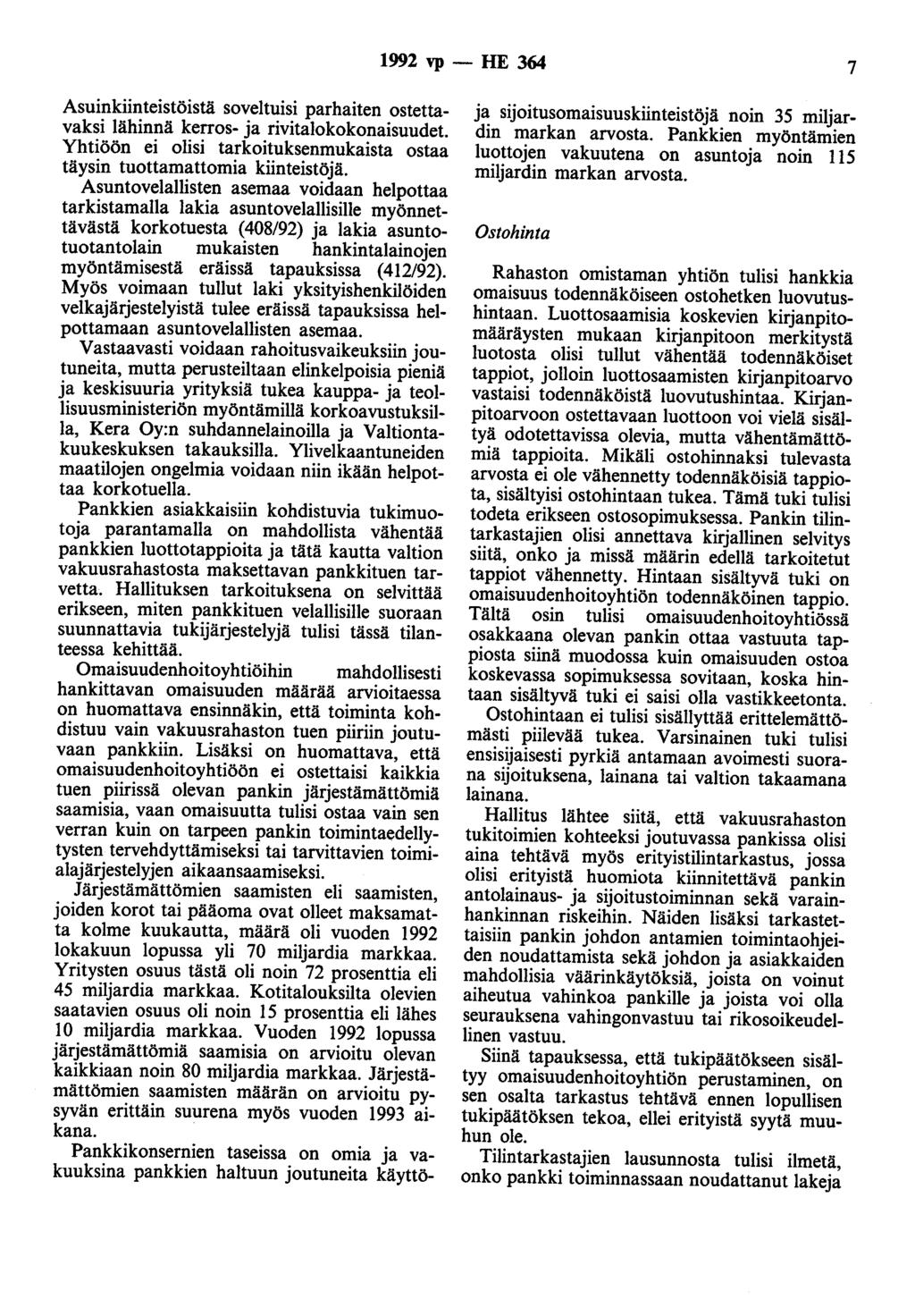 1992 vp - HE 364 7 Asuinkiinteistöistä soveltuisi parhaiten ostettavaksi lähinnä kerros- ja rivitalokokonaisuudet. Yhtiöön ei olisi tarkoituksenmukaista ostaa täysin tuottamattornia kiinteistöjä.