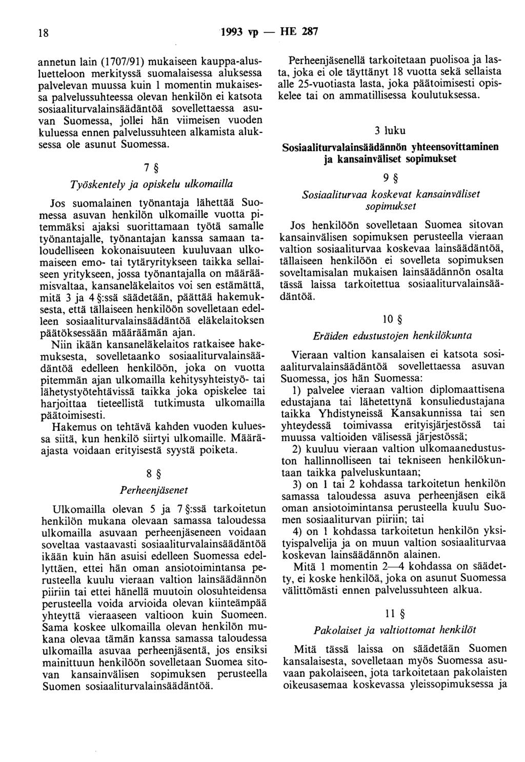 18 1993 vp- HE 287 annetun lain (1707/91) mukaiseen kauppa-alusluetteloon merkityssä suomalaisessa aluksessa palvelevan muussa kuin 1 momentin mukaisessa palvelussuhteessa olevan henkilön ei katsota