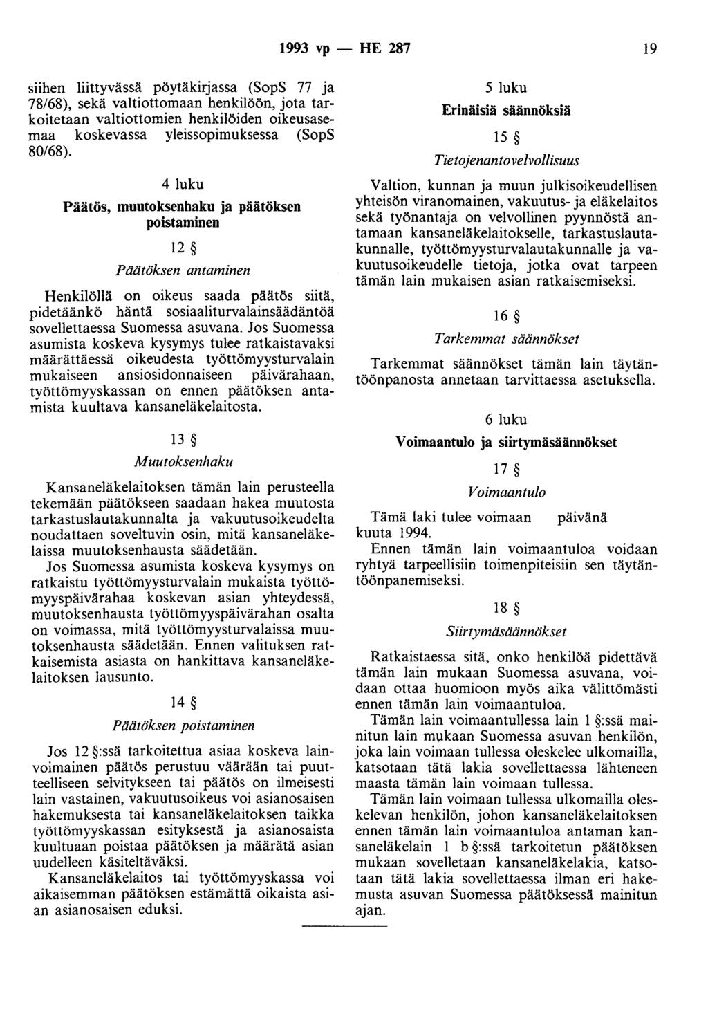 1993 vp - HE 287 19 siihen liittyvässä pöytäkirjassa (SopS 77 ja 78/68), sekä valtiottomaan henkilöön, jota tarkoitetaan valtiottomien henkilöiden oikeusasemaa koskevassa yleissopimuksessa (SopS